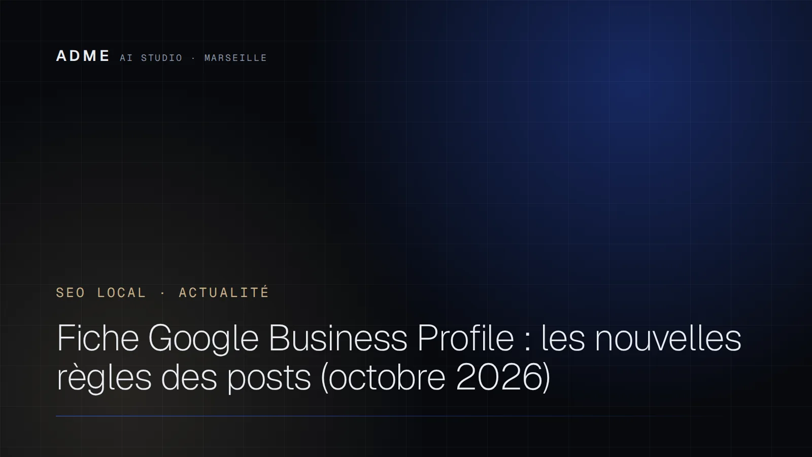 Fiche Google Business Profile : les nouvelles règles des posts (octobre 2026)