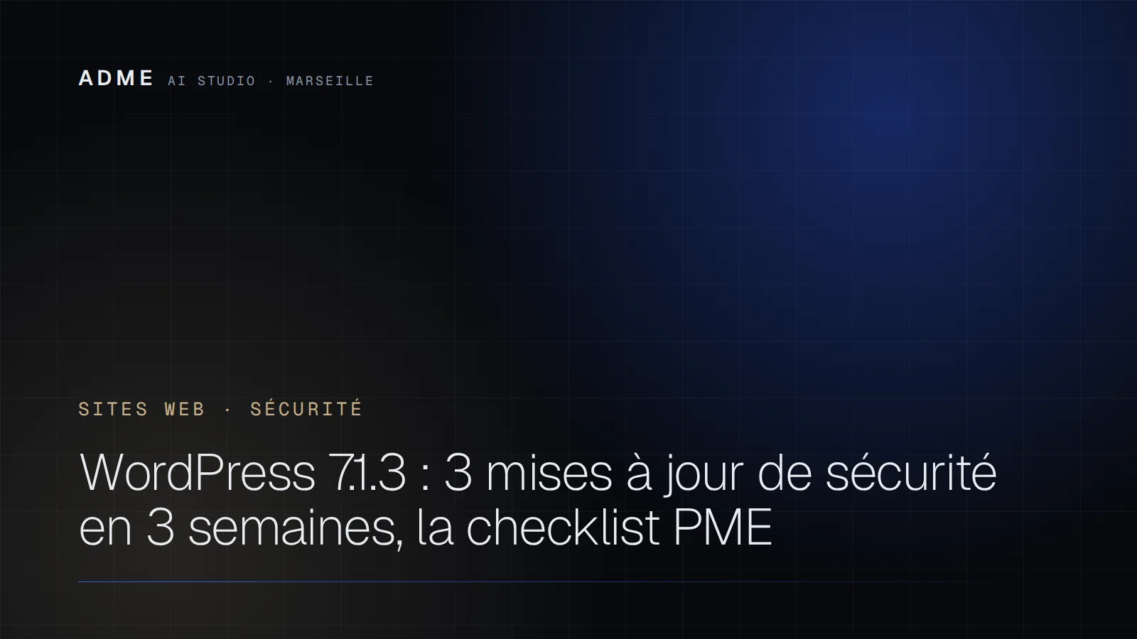 WordPress 7.1.3 : 3 mises à jour de sécurité en 3 semaines, la checklist PME